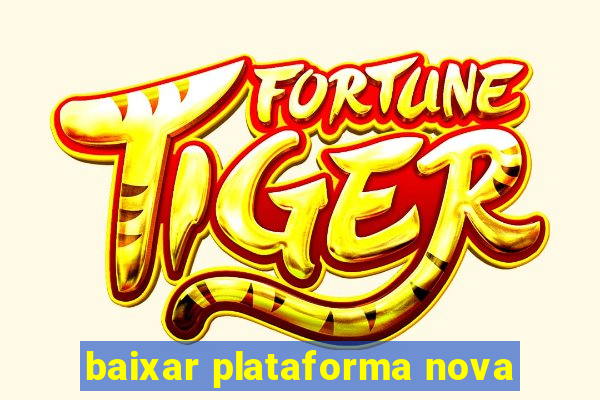 baixar plataforma nova